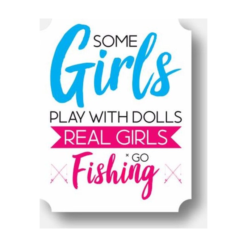 Some Girls Play With Dolls, Real Girls Go Fishing